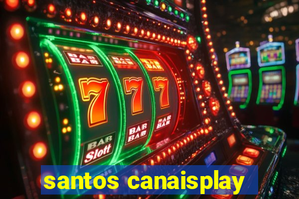 santos canaisplay